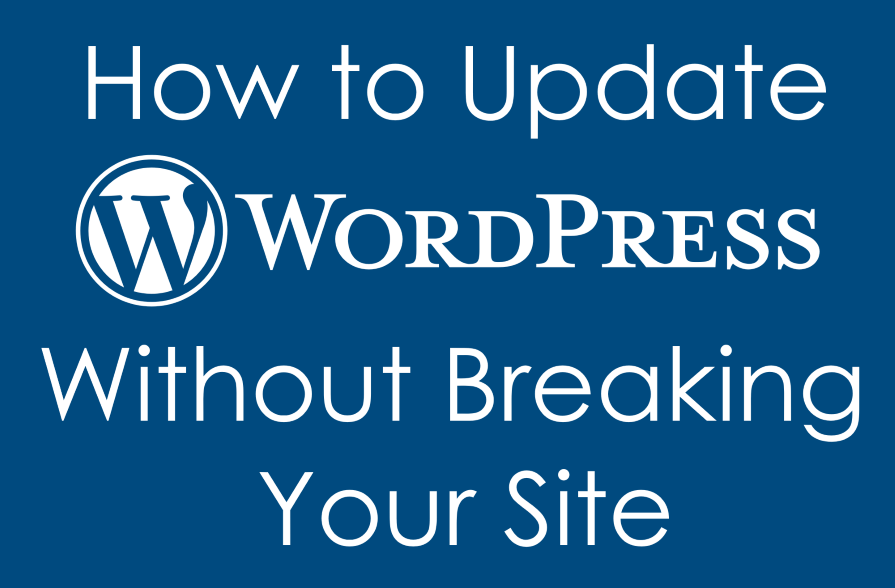 How to Update WordPress Without Breaking Your Site