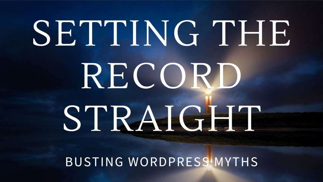 WordPress Advantages and Disadvantages: Setting the Record Straight