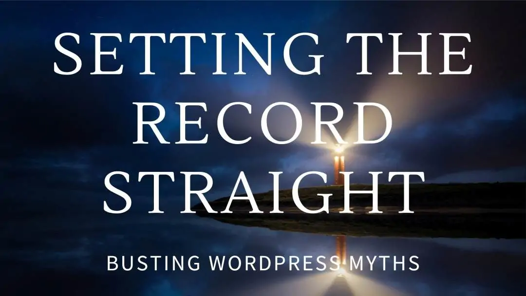 WordPress Advantages and Disadvantages: Setting the Record Straight