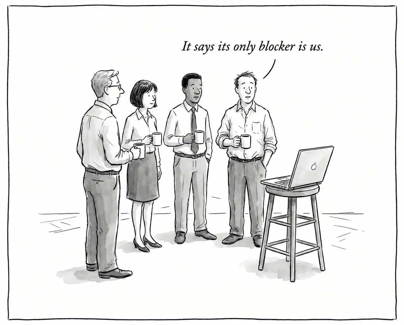 Line-art cartoon of a standup meeting where everyone is staring at a laptop. One person speaks the line, "It says its only blocker is us."